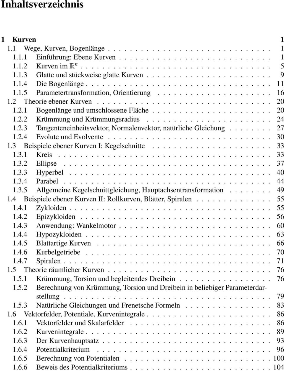 .. 27 1.2.4 Evolute und Evolvente... 30 1.3 Beispiele ebener Kurven I: Kegelschnitte... 33 1.3.1 Kreis... 33 1.3.2 Ellipse... 37 1.3.3 Hyperbel... 40 1.3.4 Parabel... 44 1.3.5 Allgemeine Kegelschnittgleichung, Hauptachsentransformation.