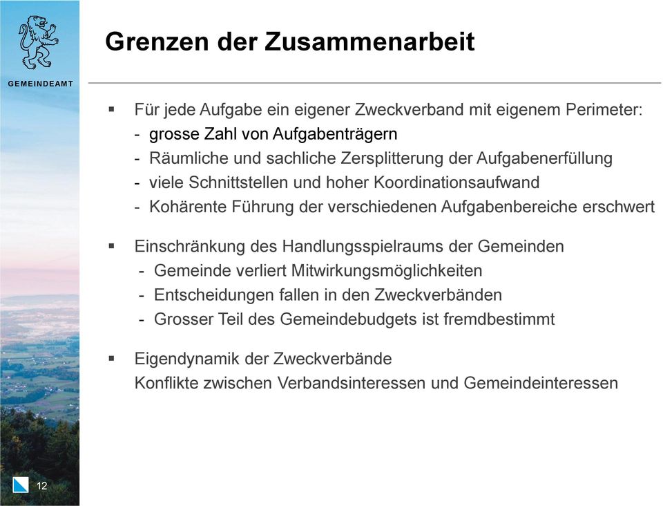 Aufgabenbereiche erschwert Einschränkung des Handlungsspielraums der Gemeinden - Gemeinde verliert Mitwirkungsmöglichkeiten - Entscheidungen fallen