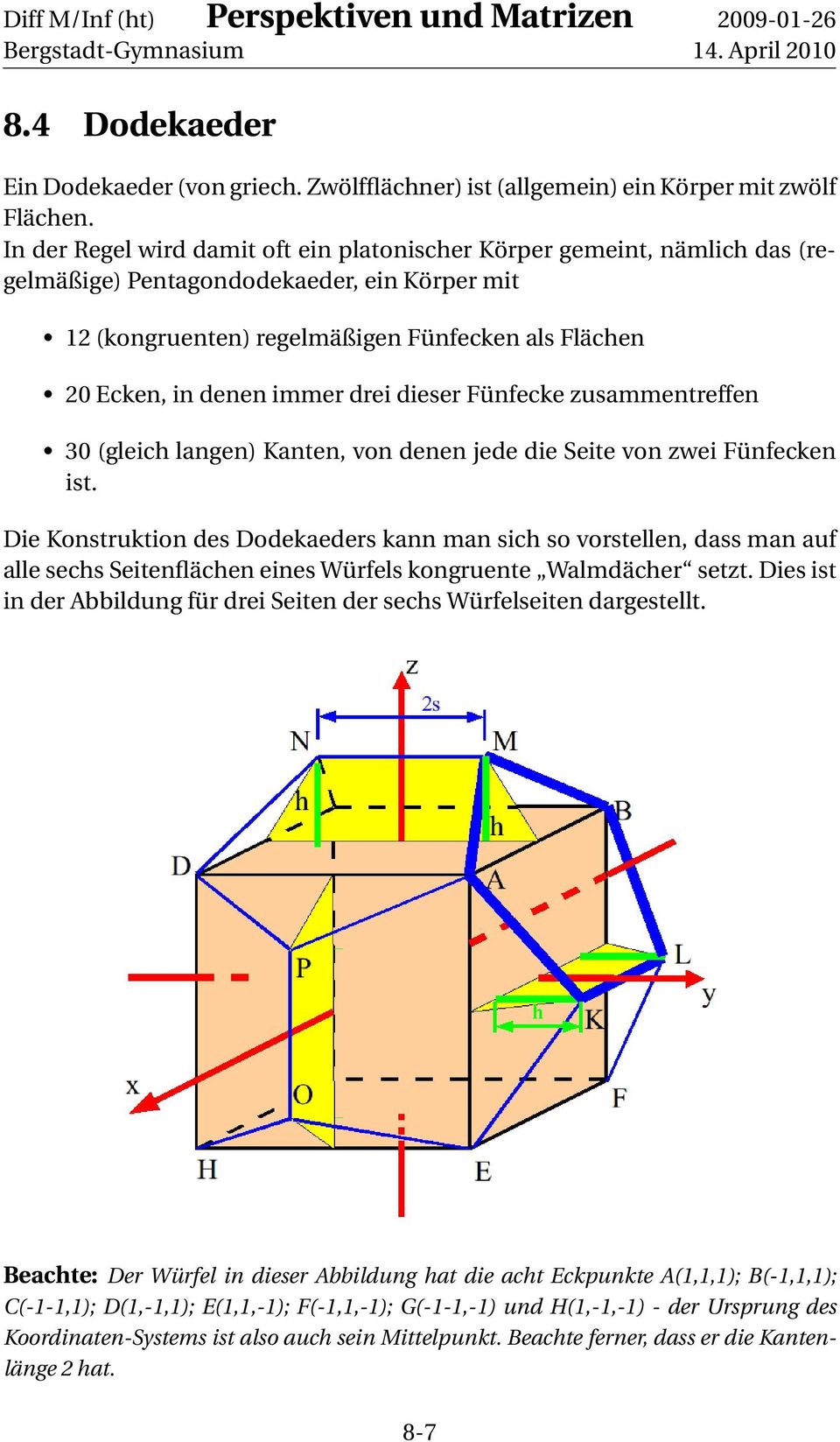 drei dieser Fünfecke zusammentreffen 30 (gleich langen) Kanten, von denen jede die Seite von zwei Fünfecken ist.