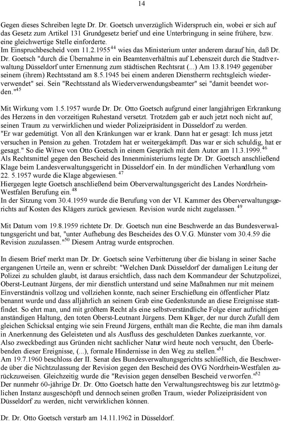 Dr. Goetsch "durch die Übernahme in ein Beamtenverhältnis auf Lebenszeit durch die Stadtve r- waltung Düsseldorf unter Ernennung zum städtischen Rechtsrat (...) Am 13.8.