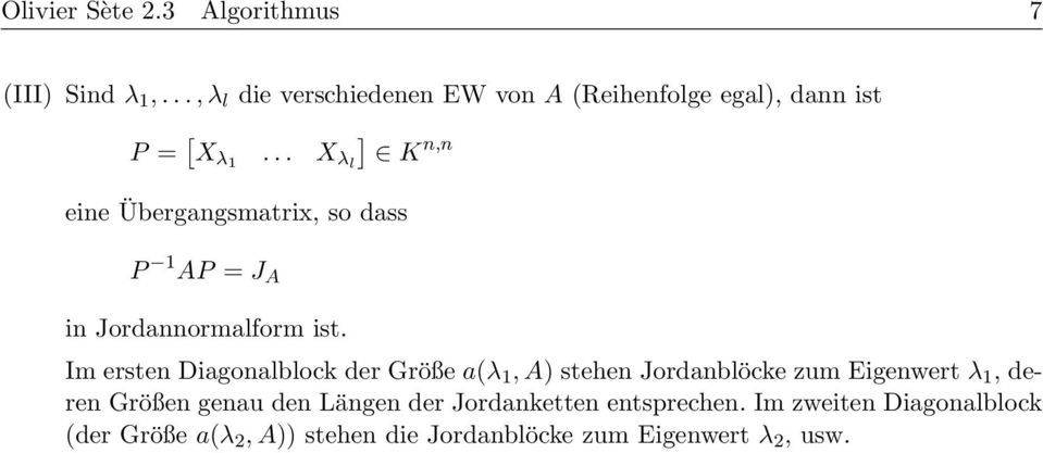 .. X λl ] K n,n eine Übergangsmatrix, so dass P 1 AP = J A in Jordannormalform ist.