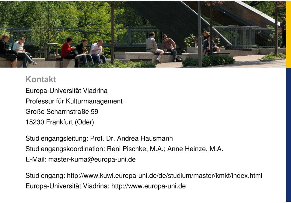 Andrea Hausmann Studiengangskoordination: Reni Pischke, M.A.; Anne Heinze, M.A. E-Mail: master-kuma@europa-uni.