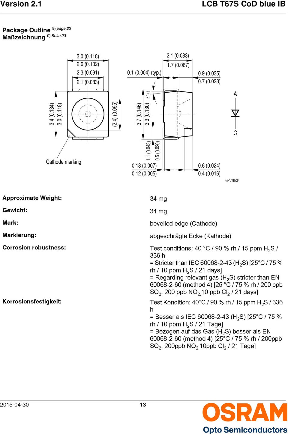 016) C GPLY6724 Approximate Weight: 34 mg Gewicht: 34 mg Mark: Markierung: bevelled edge (Cathode) abgeschrägte Ecke (Kathode) Corrosion robustness: Test conditions: 40 C / 90 % rh / 15 ppm H 2 S /