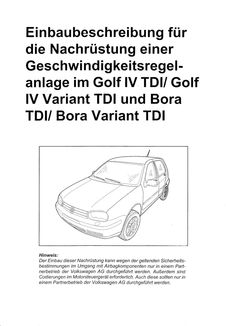 im Umgang mit Airbagkomponenten nur in einem Paftnerbetrieb der Volkswagen AG durchgeführt werden.