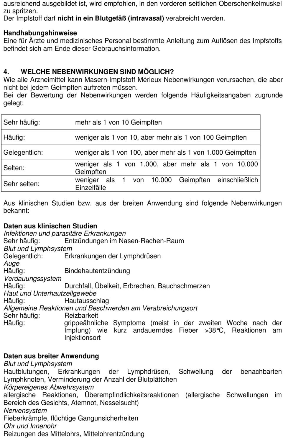 Wie alle Arzneimittel kann Masern-Impfstoff Mérieux Nebenwirkungen verursachen, die aber nicht bei jedem Geimpften auftreten müssen.