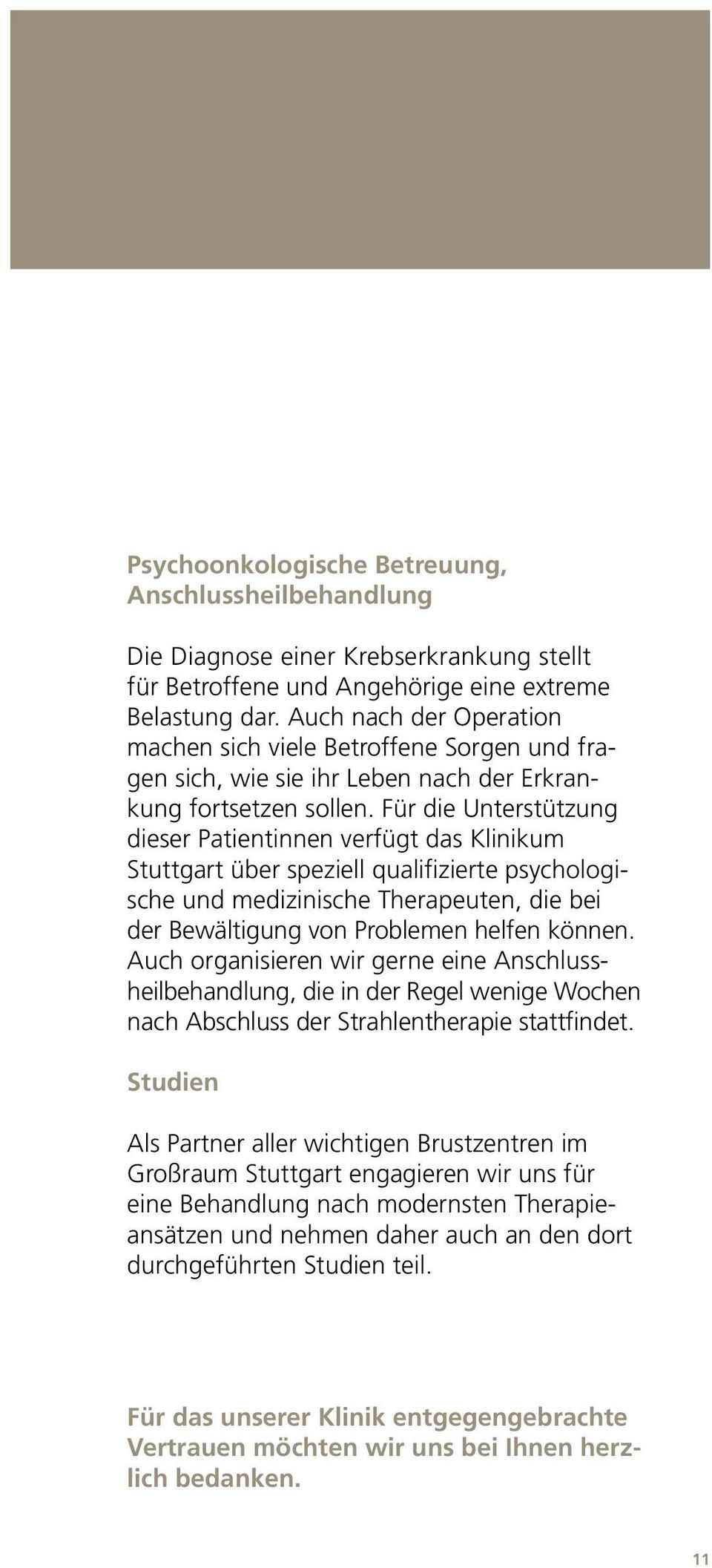 Für die Unterstützung dieser Patientinnen verfügt das Klinikum Stuttgart über speziell qualifizierte psychologische und medizinische Therapeuten, die bei der Bewältigung von Problemen helfen können.