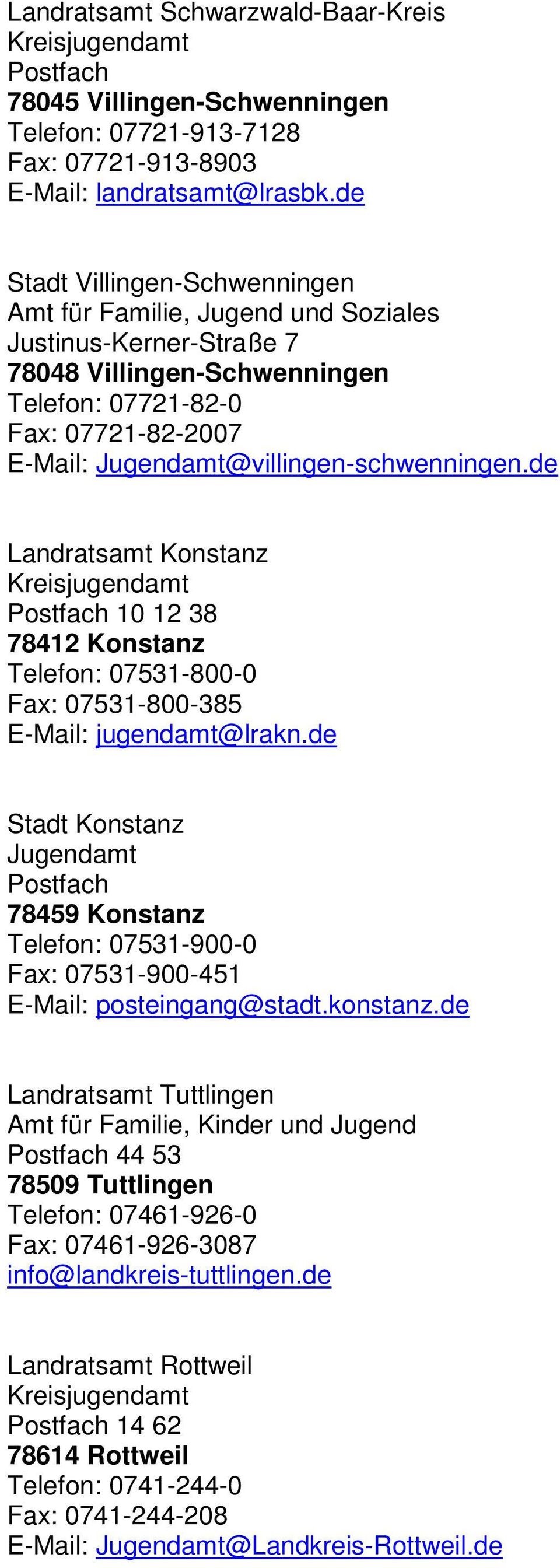 de Landratsamt Konstanz 10 12 38 78412 Konstanz Telefon: 07531-800-0 Fax: 07531-800-385 E-Mail: jugendamt@lrakn.