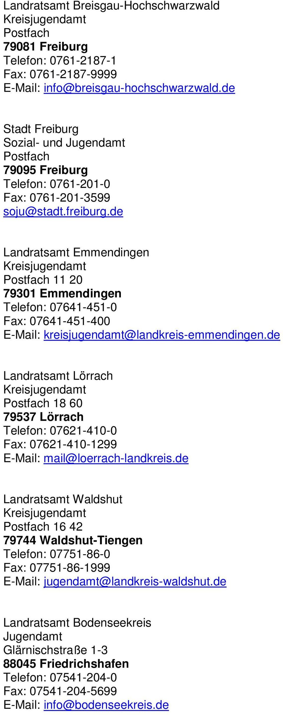 de Landratsamt Emmendingen 11 20 79301 Emmendingen Telefon: 07641-451-0 Fax: 07641-451-400 E-Mail: kreisjugendamt@landkreis-emmendingen.