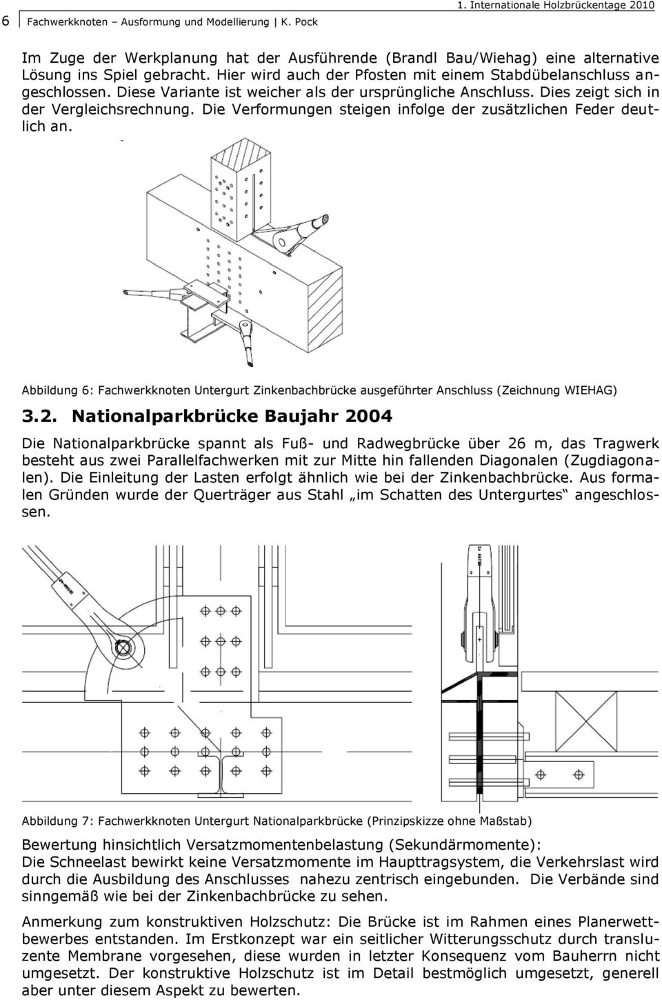 Die Verformungen steigen infolge der zusätzlichen Feder deutlich an. Abbildung 6: Fachwerkknoten Untergurt Zinkenbachbrücke ausgeführter Anschluss (Zeichnung WIEHAG) 3.2.