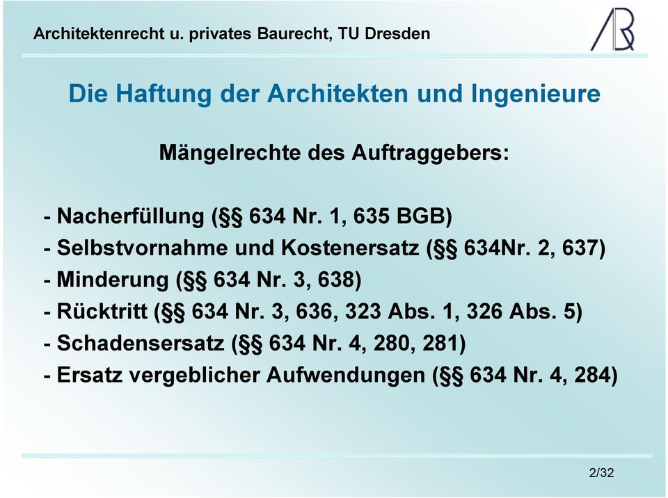 2, 637) - Minderung ( 634 Nr. 3, 638) - Rücktritt ( 634 Nr. 3, 636, 323 Abs.