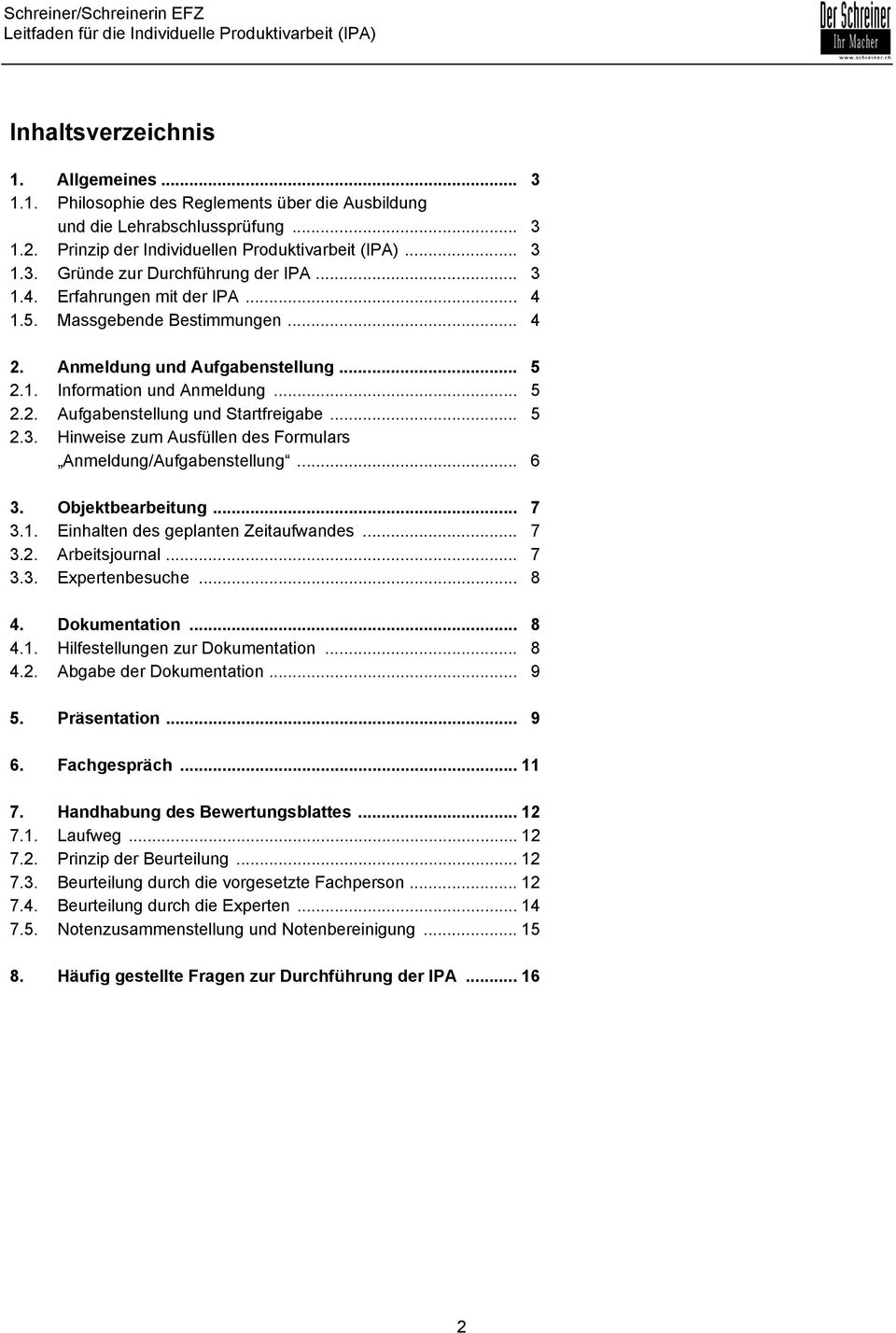 .. 06 3. Objektbearbeitung... 07 3.1. Einhalten des geplanten Zeitaufwandes... 07 3.2. Arbeitsjournal... 07 3.3. Expertenbesuche... 08 4. Dokumentation... 08 4.1. Hilfestellungen zur Dokumentation.