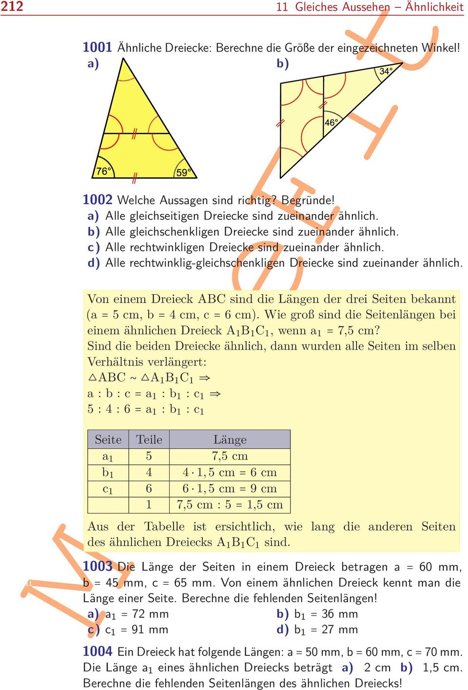a) Alle gleichseitigen Dreiecke sind zueinander ähnlich. b) Alle gleichschenkligen Dreiecke sind zueinander ähnlich. c) Alle rechtwinkligen Dreiecke sind zueinander ähnlich.