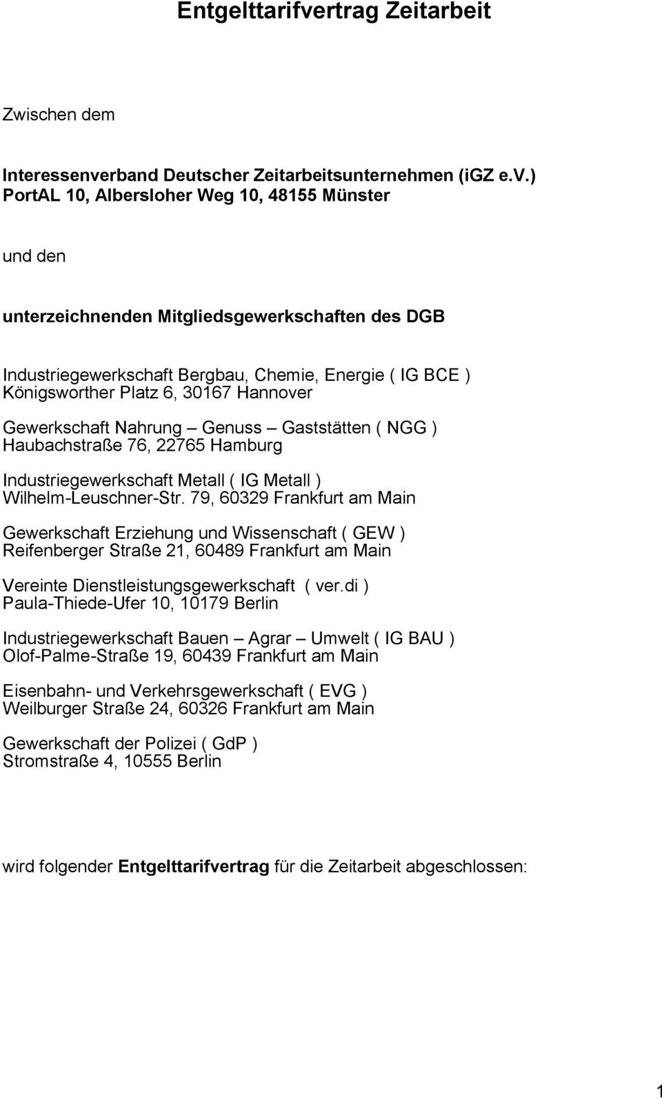 ) PortAL 10, Albersloher Weg 10, 48155 Münster und den unterzeichnenden Mitgliedsgewerkschaften des DGB Industriegewerkschaft Bergbau, Chemie, Energie ( IG BCE ) Königsworther Platz 6, 30167 Hannover