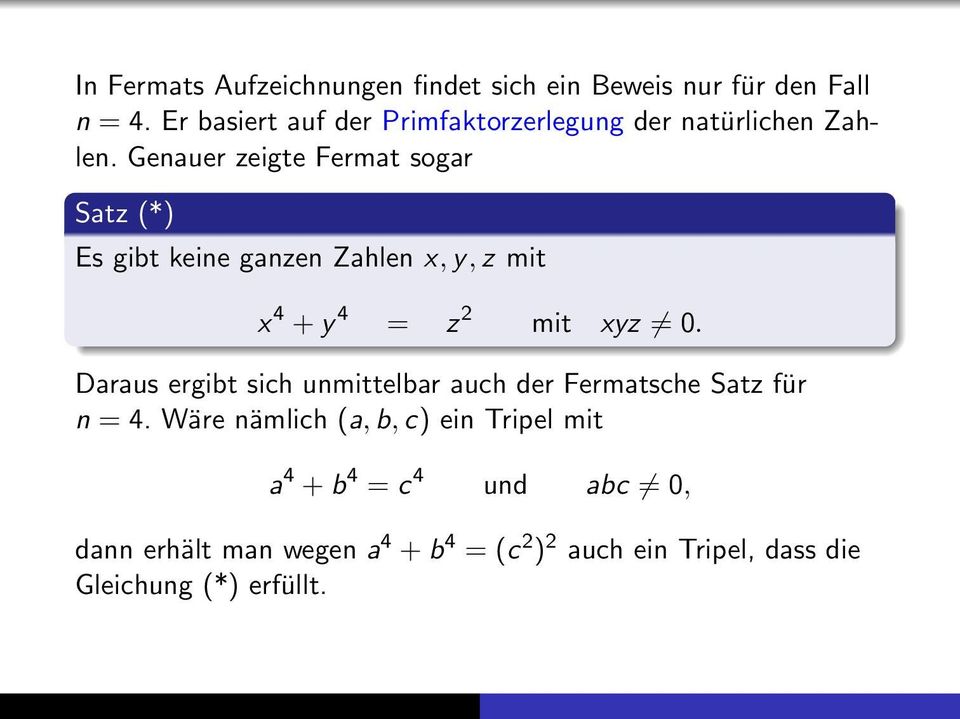 Genauer zeigte Fermat sogar Satz (*) Es gibt keine ganzen Zahlen x, y, z mit x 4 + y 4 = z 2 mit xyz 0.