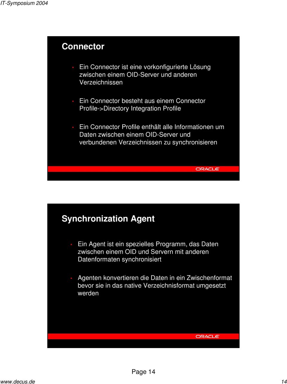 Verzeichnissen zu synchronisieren Synchronization Agent Ein Agent ist ein spezielles Programm, das Daten zwischen einem OID und Servern mit anderen