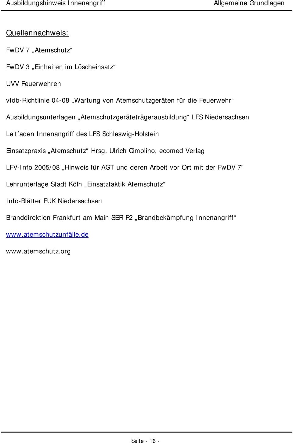 Ulrich Cimolino, ecomed Verlag LFV-Info 2005/08 Hinweis für AGT und deren Arbeit vor Ort mit der FwDV 7 Lehrunterlage Stadt Köln Einsatztaktik Atemschutz