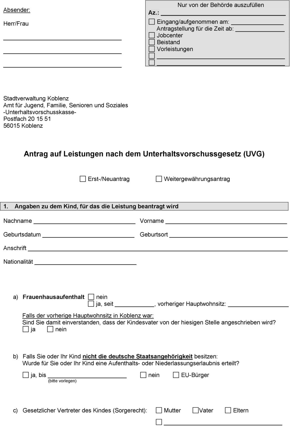 20 15 51 56015 Koblenz Antrag auf Leistungen nach dem Unterhaltsvorschussgesetz (UVG) Erst-/Neuantrag Weitergewährungsantrag 1.