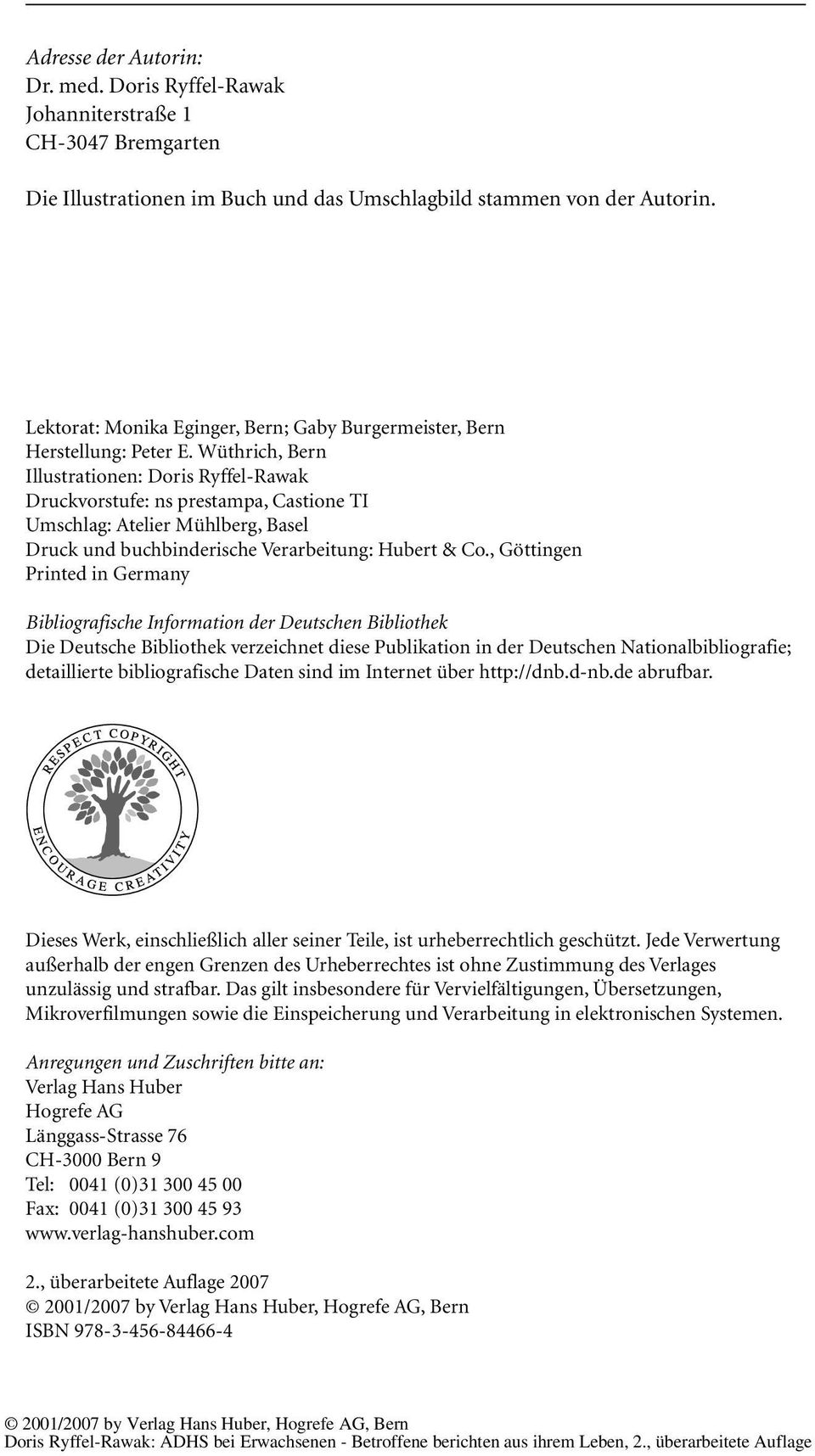Wüthrich, Bern Illustrationen: Doris Ryffel-Rawak Druckvorstufe: ns prestampa, Castione TI Umschlag: Atelier Mühlberg, Basel Druck und buchbinderische Verarbeitung: Hubert & Co.
