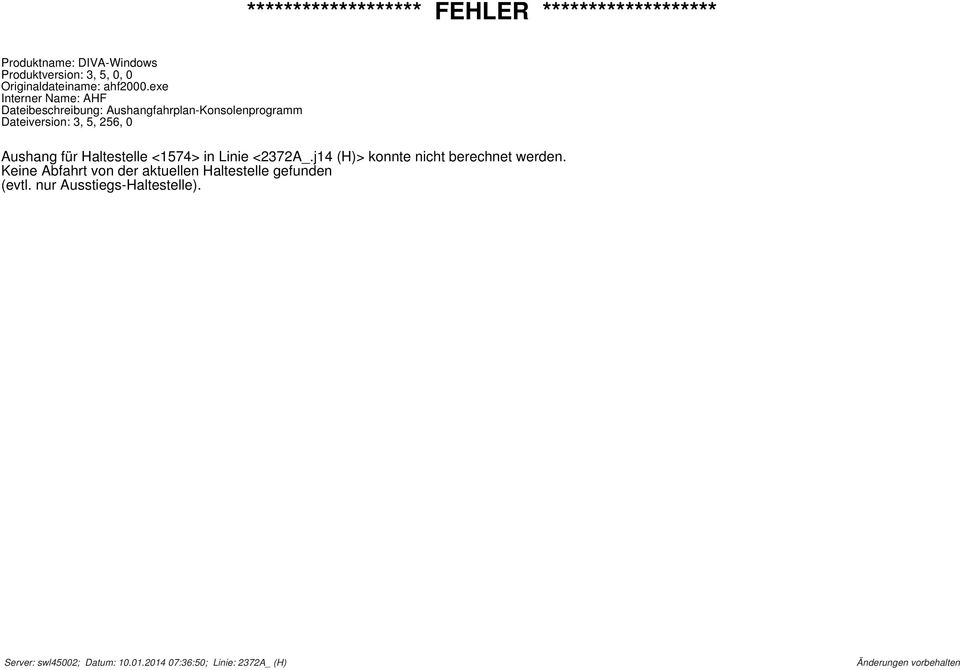 exe Interner Name: AHF Dateibeschreibung: Aushangfahrplan-Konsolenprogramm Dateiversion: 3, 5, 256, 0 Aushang für