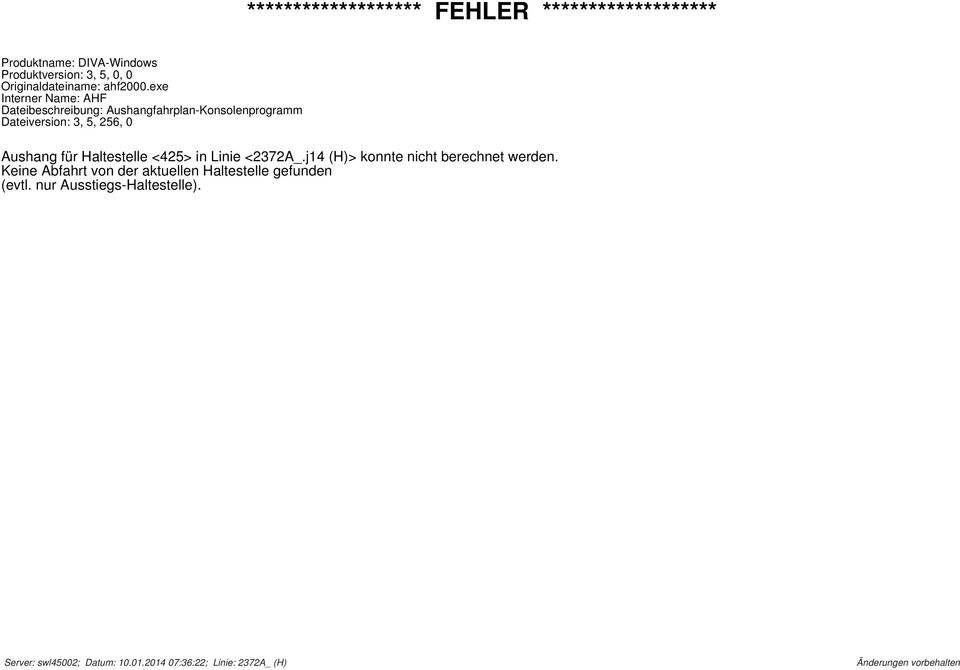 exe Interner Name: AHF Dateibeschreibung: Aushangfahrplan-Konsolenprogramm Dateiversion: 3, 5, 256, 0 Aushang für