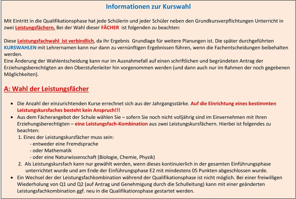 Die später durchgeführten KURSWAHLEN mit Lehrernamen kann nur dann zu vernünftigen Ergebnissen führen, wenn die Fachentscheidungen beibehalten werden.