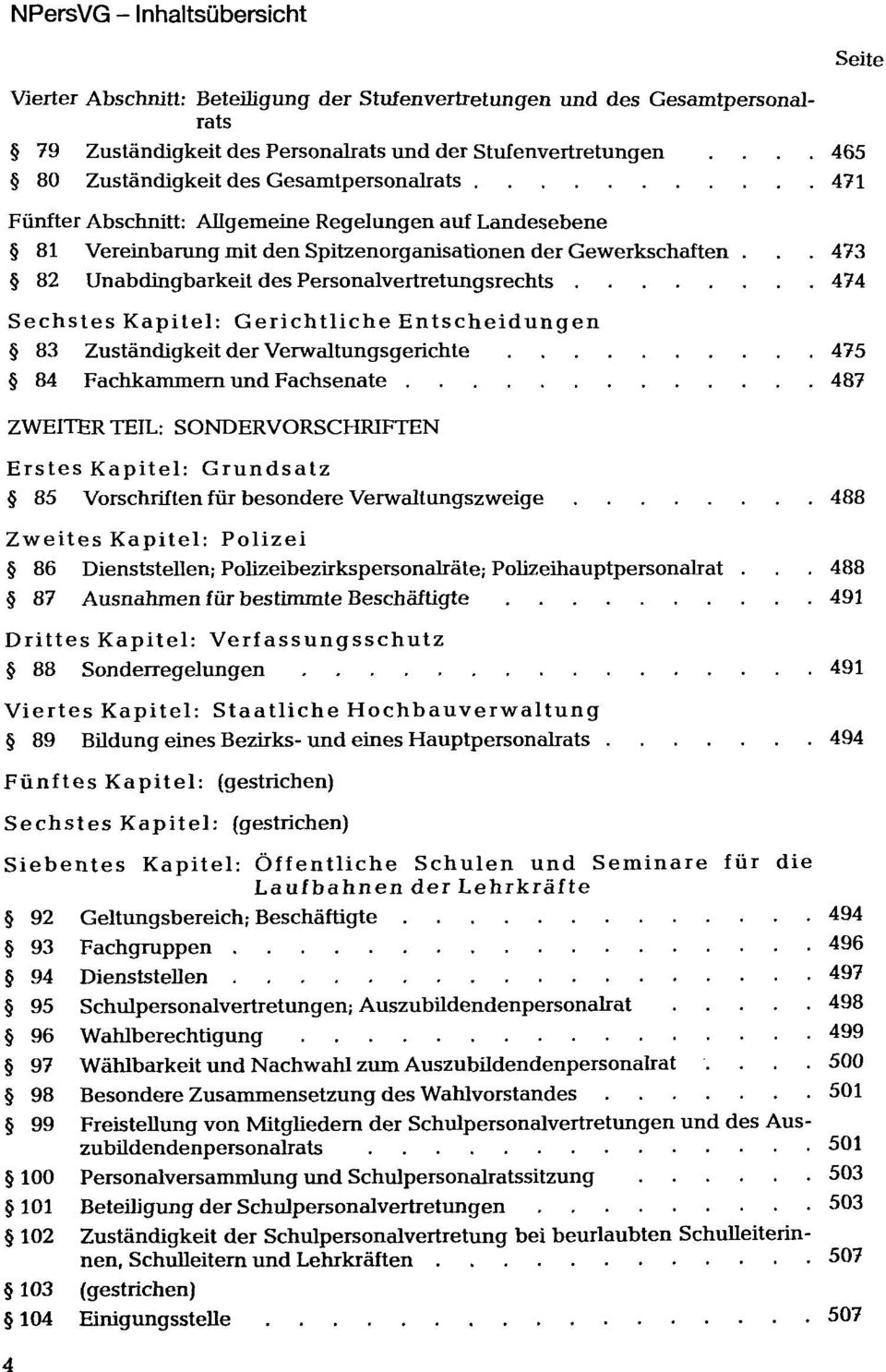 .. 473 82 Unabdingbarkeit des Personalvertretungsrechts 474 Sechstes Kapitel: Gerichtliche Entscheidungen 83 Zuständigkeit der Verwaltungsgerichte 475 84 Fachkammern und Fachsenate 487 ZWEITER TEIL: