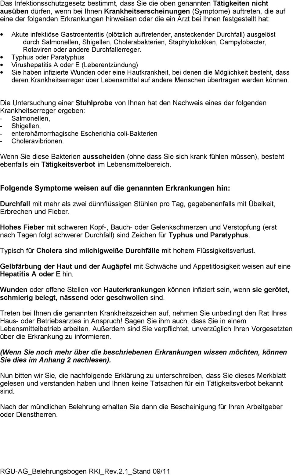 Staphylokokken, Campylobacter, Rotaviren oder andere Durchfallerreger.