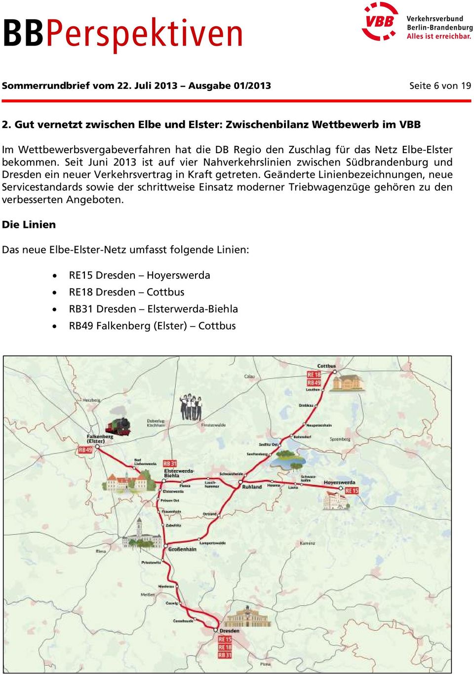 Seit Juni 2013 ist auf vier Nahverkehrslinien zwischen Südbrandenburg und Dresden ein neuer Verkehrsvertrag in Kraft getreten.