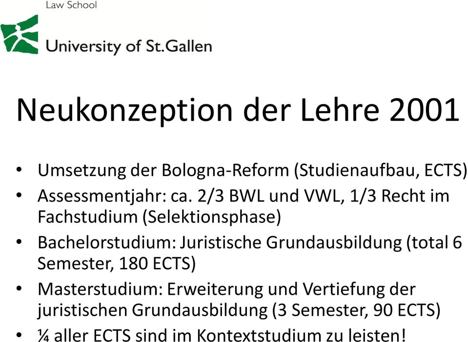 2/3 BWL und VWL, 1/3 Recht im Fachstudium (Selektionsphase) Bachelorstudium: Juristische