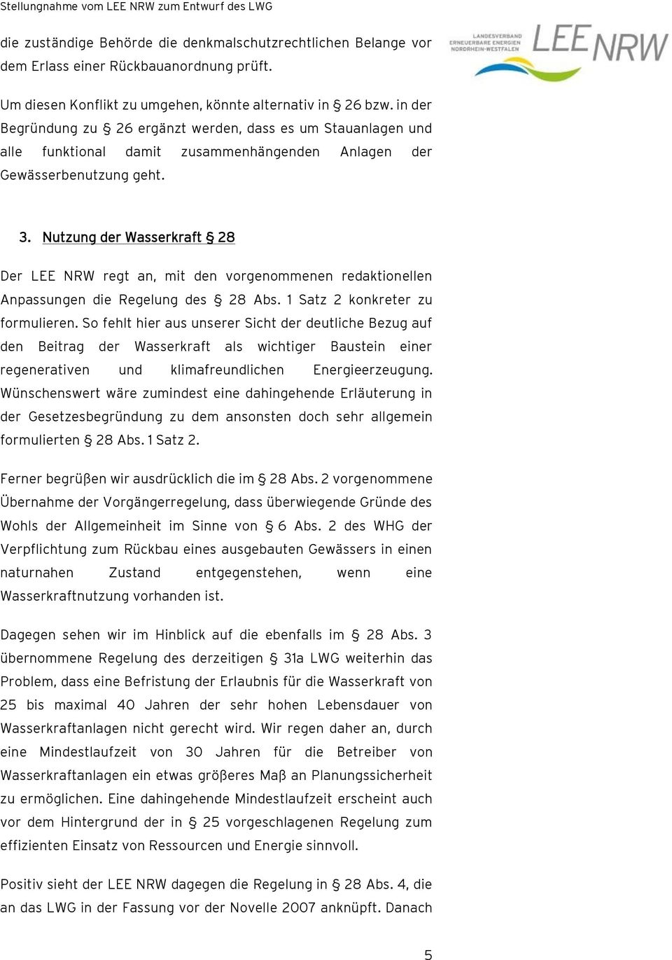Nutzung der Wasserkraft 28 Der LEE NRW regt an, mit den vorgenommenen redaktionellen Anpassungen die Regelung des 28 Abs. 1 Satz 2 konkreter zu formulieren.