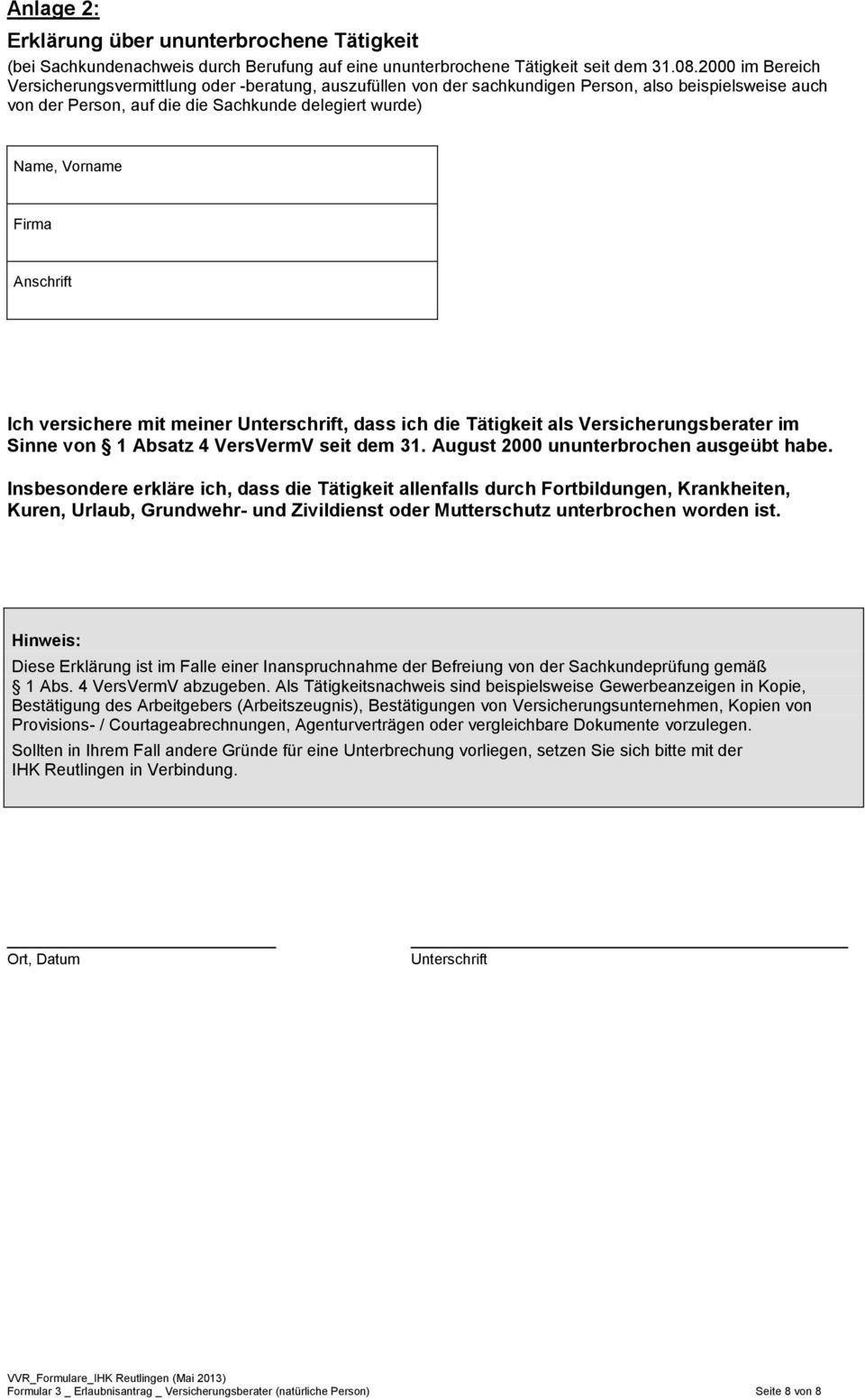 Anschrift Ich versichere mit meiner Unterschrift, dass ich die Tätigkeit als Versicherungsberater im Sinne von 1 Absatz 4 VersVermV seit dem 31. August 2000 ununterbrochen ausgeübt habe.