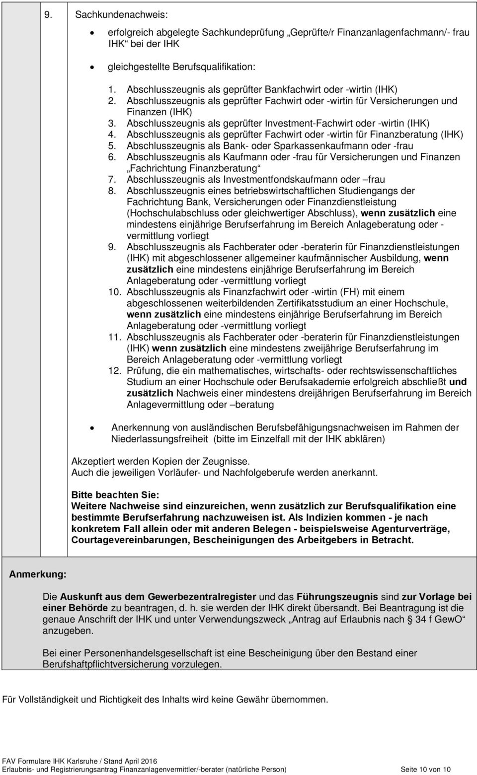 Abschlusszeugnis als geprüfter Investment-Fachwirt oder -wirtin (IHK) 4. Abschlusszeugnis als geprüfter Fachwirt oder -wirtin für Finanzberatung (IHK) 5.