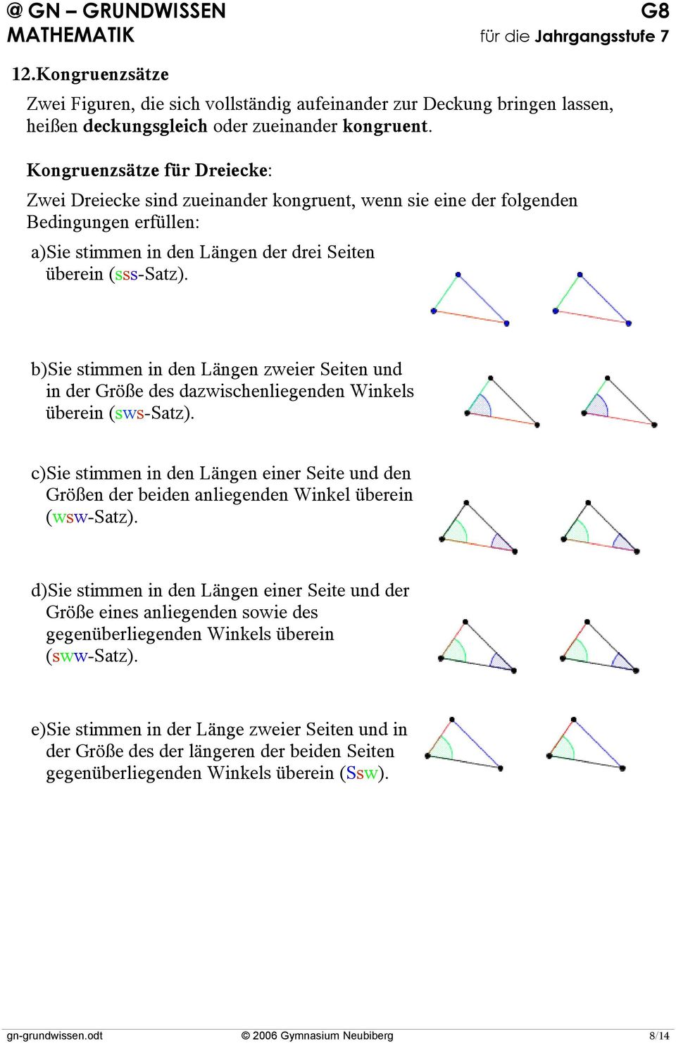 b)sie stimmen in den Längen zweier Seiten und in der Größe des dazwischenliegenden Winkels überein (sws-satz).