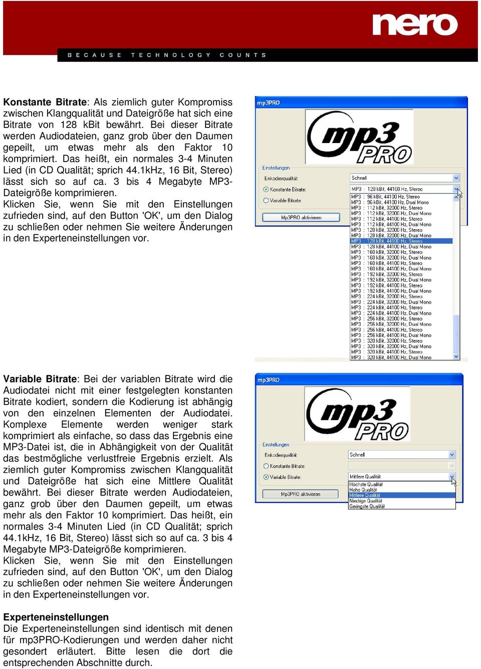 1kHz, 16 Bit, Stereo) lässt sich so auf ca. 3 bis 4 Megabyte MP3- Dateigröße komprimieren.