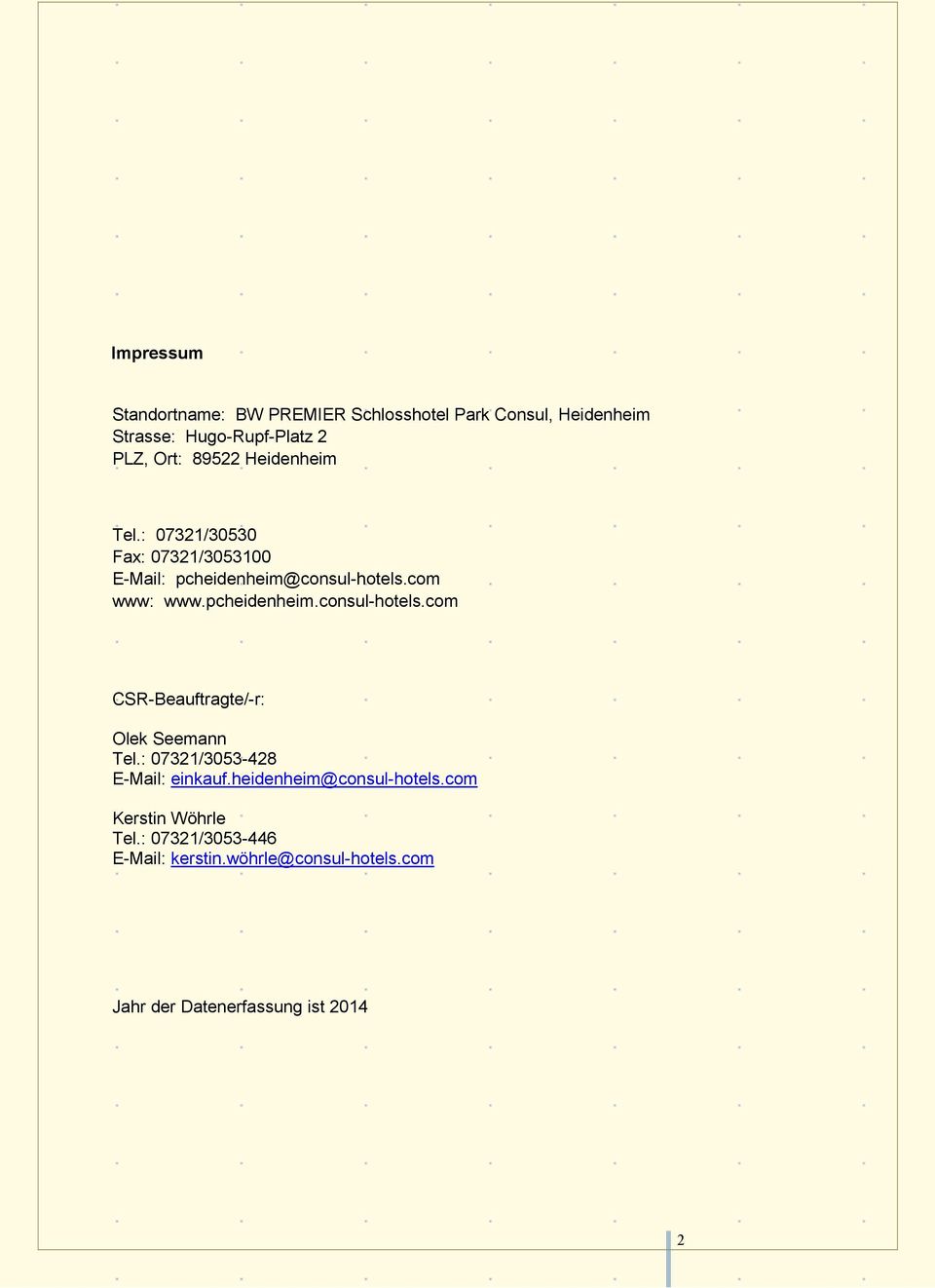 pcheidenheim.consul-hotels.com CSR-Beauftragte/-r: Olek Seemann Tel.: 07321/3053-428 E-Mail: einkauf.