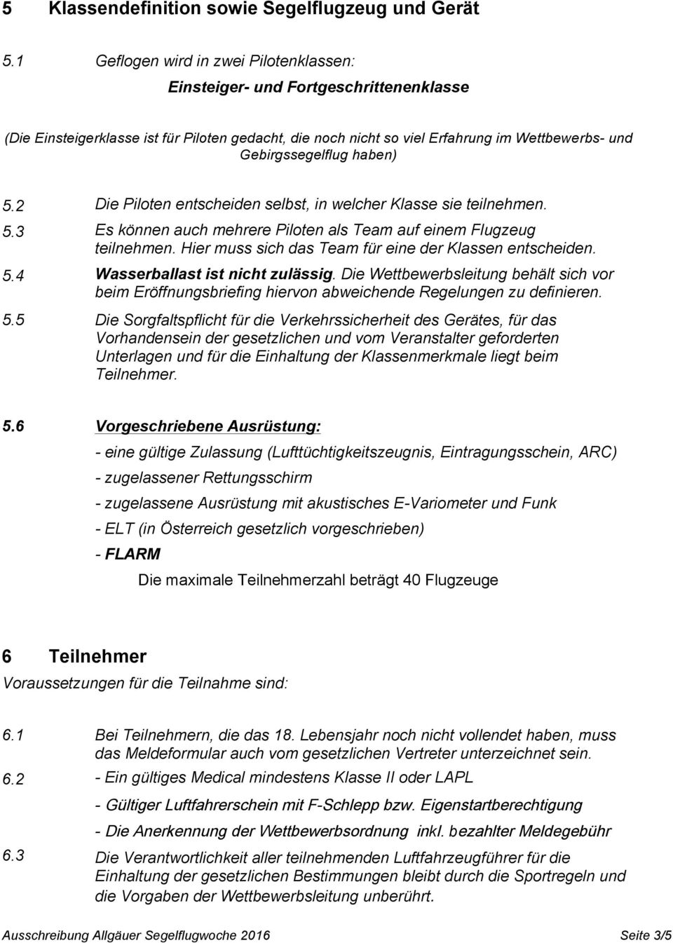 haben) 5.2 5.3 5.4 Die Piloten entscheiden selbst, in welcher Klasse sie teilnehmen. Es können auch mehrere Piloten als Team auf einem Flugzeug teilnehmen.