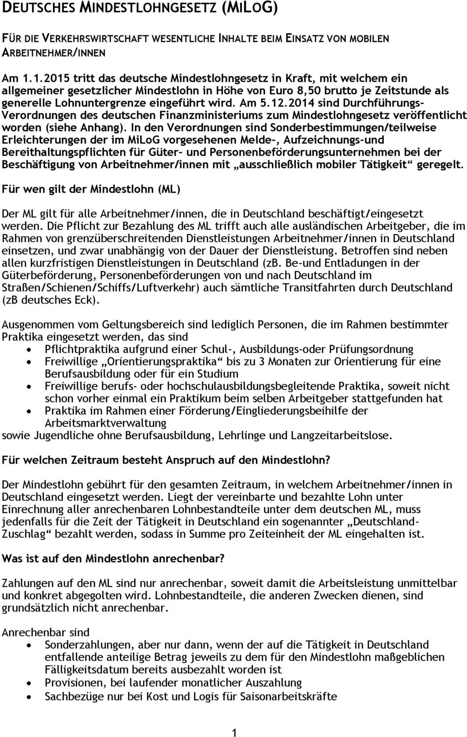 Am 5.12.2014 sind Durchführungs- Verordnungen des deutschen Finanzministeriums zum Mindestlohngesetz veröffentlicht worden (siehe Anhang).