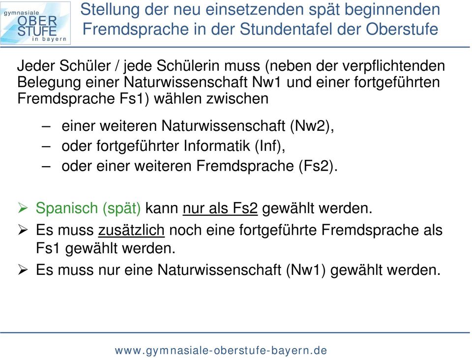 Naturwissenschaft (Nw2), oder fortgeführter Informatik (Inf), oder einer weiteren Fremdsprache (Fs2).