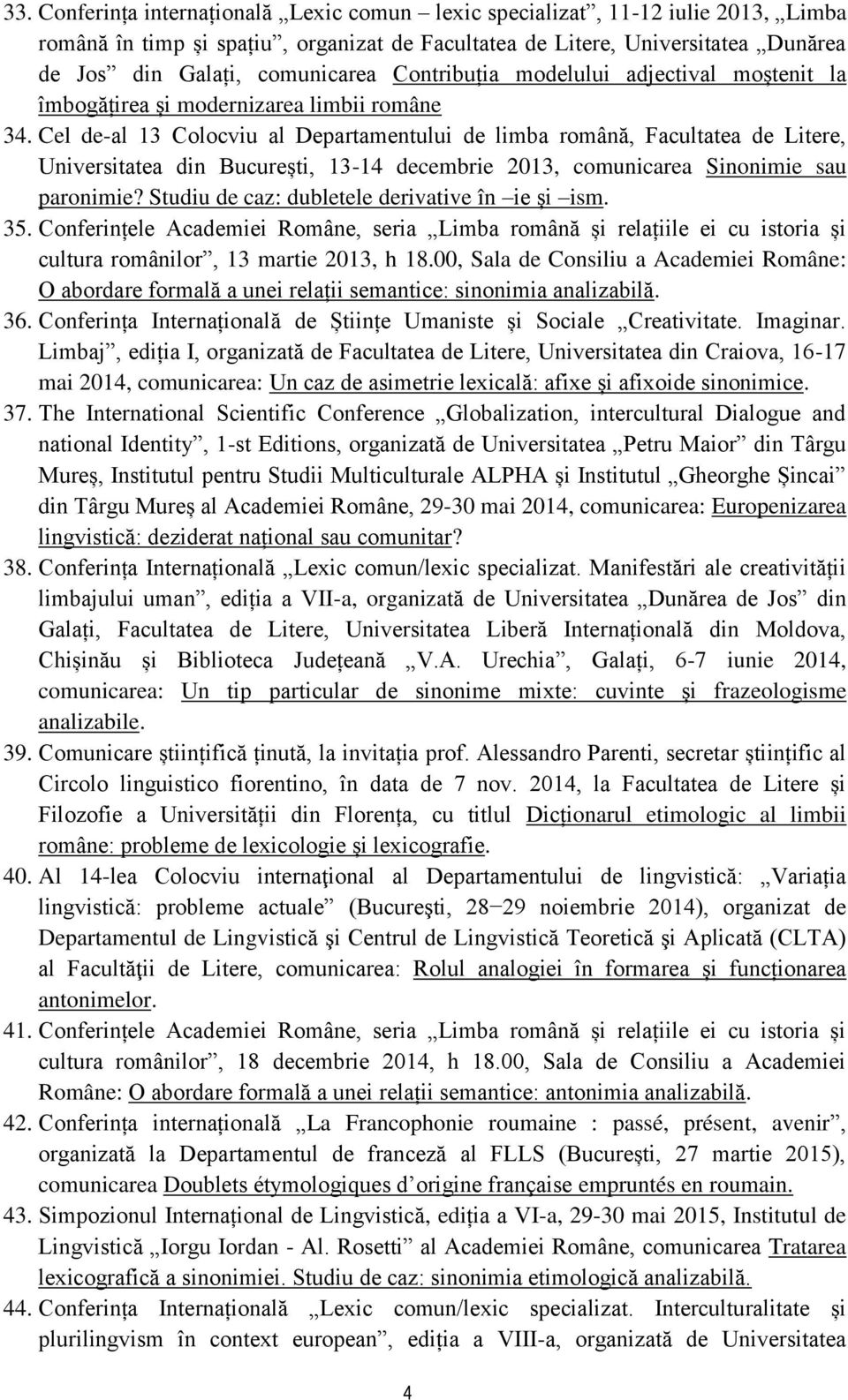 Cel de-al 13 Colocviu al Departamentului de limba română, Facultatea de Litere, Universitatea din București, 13-14 decembrie 2013, comunicarea Sinonimie sau paronimie?