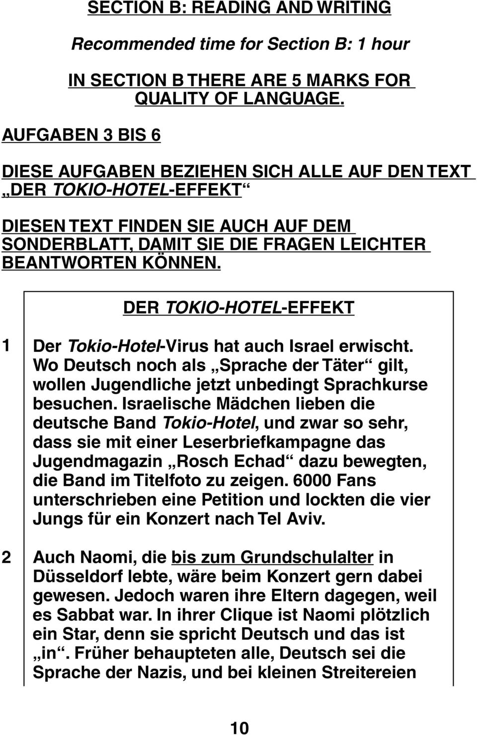 DER TOKIO-HOTEL-EFFEKT 1 2 Der Tokio-Hotel-Virus hat auch Israel erwischt. Wo Deutsch noch als Sprache der Täter gilt, wollen Jugendliche jetzt unbedingt Sprachkurse besuchen.