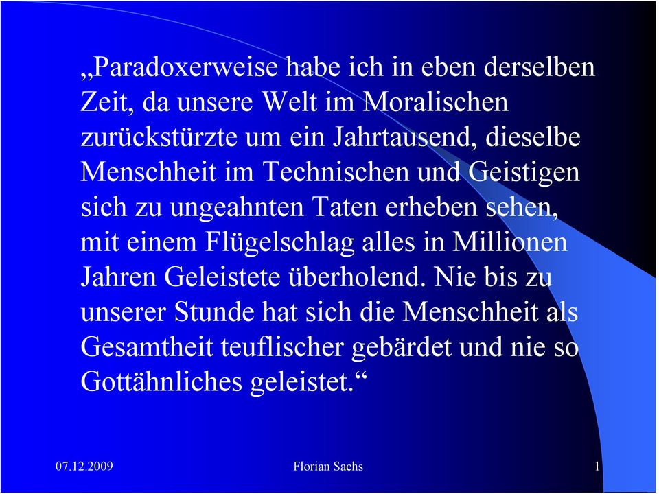 einem Flügelschlag alles in Millionen Jahren Geleistete überholend.