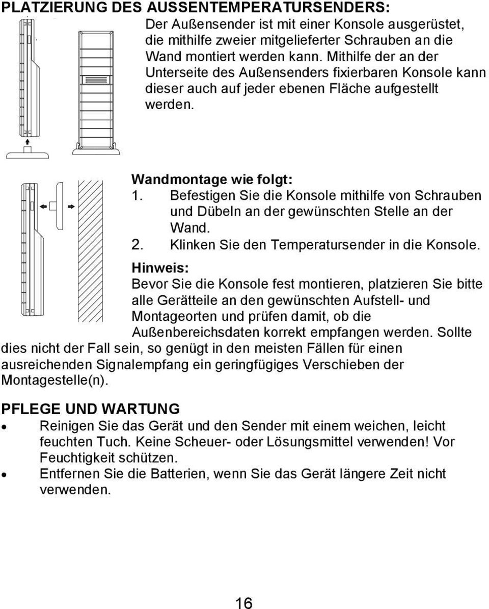 Befestigen Sie die Konsole mithilfe von Schrauben und Dübeln an der gewünschten Stelle an der Wand. 2. Klinken Sie den Temperatursender in die Konsole.