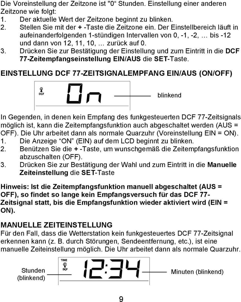 Drücken Sie zur Bestätigung der Einstellung und zum Eintritt in die DCF 77-Zeitempfangseinstellung EIN/AUS die SET-Taste.