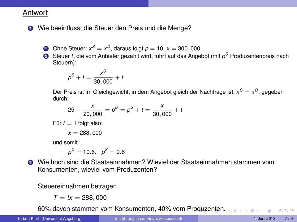 Der Preis ist im Gleichgewicht, in dem Angebot gleich der Nachfrage ist, x S = x D, gegeben durch: x 25 20, 000 = pd = p S x + t = 30, 000 + t Für t = 1 folgt also: und somit x = 288, 000 p D