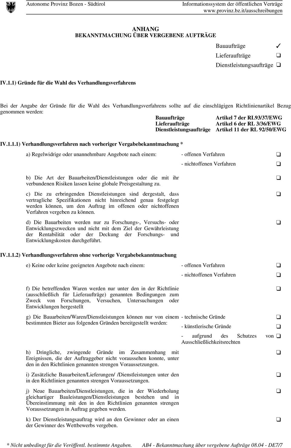 Artikel 7 der RL93/37/EWG Lieferaufträge Artikel 6 der RL 3/36/EWG Dienstleistungsaufträge Artikel 11