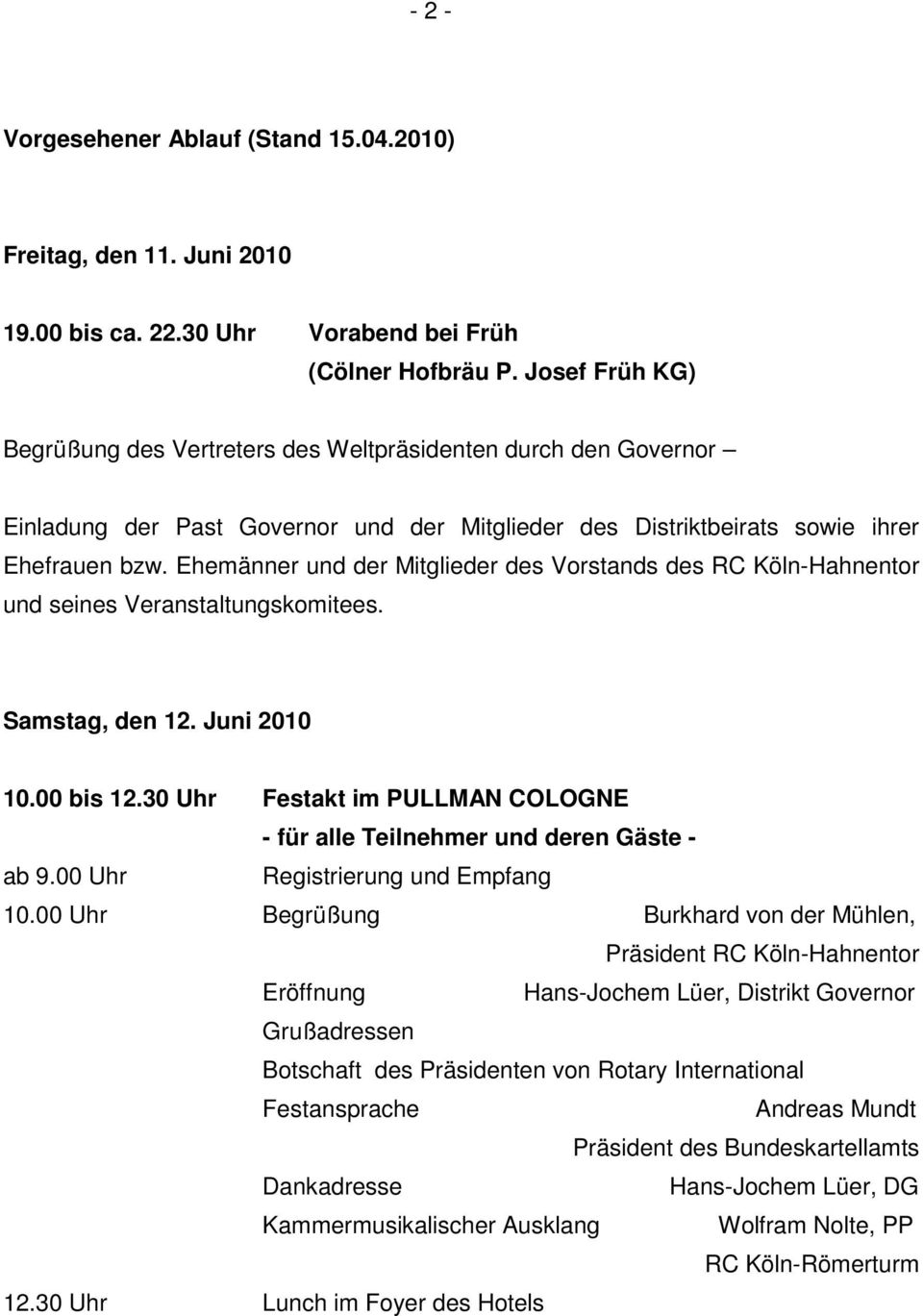Ehemänner und der Mitglieder des Vorstands des RC Köln-Hahnentor und seines Veranstaltungskomitees. Samstag, den 12. Juni 2010 10.00 bis 12.