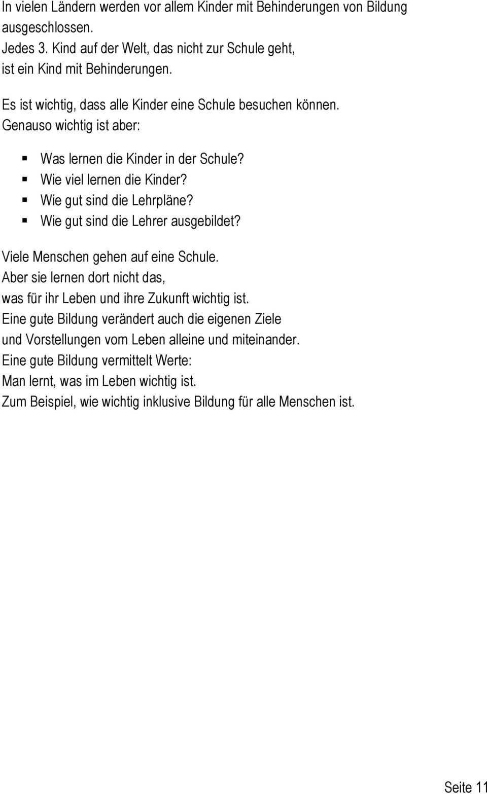 Wie gut sind die Lehrer ausgebildet? Viele Menschen gehen auf eine Schule. Aber sie lernen dort nicht das, was für ihr Leben und ihre Zukunft wichtig ist.