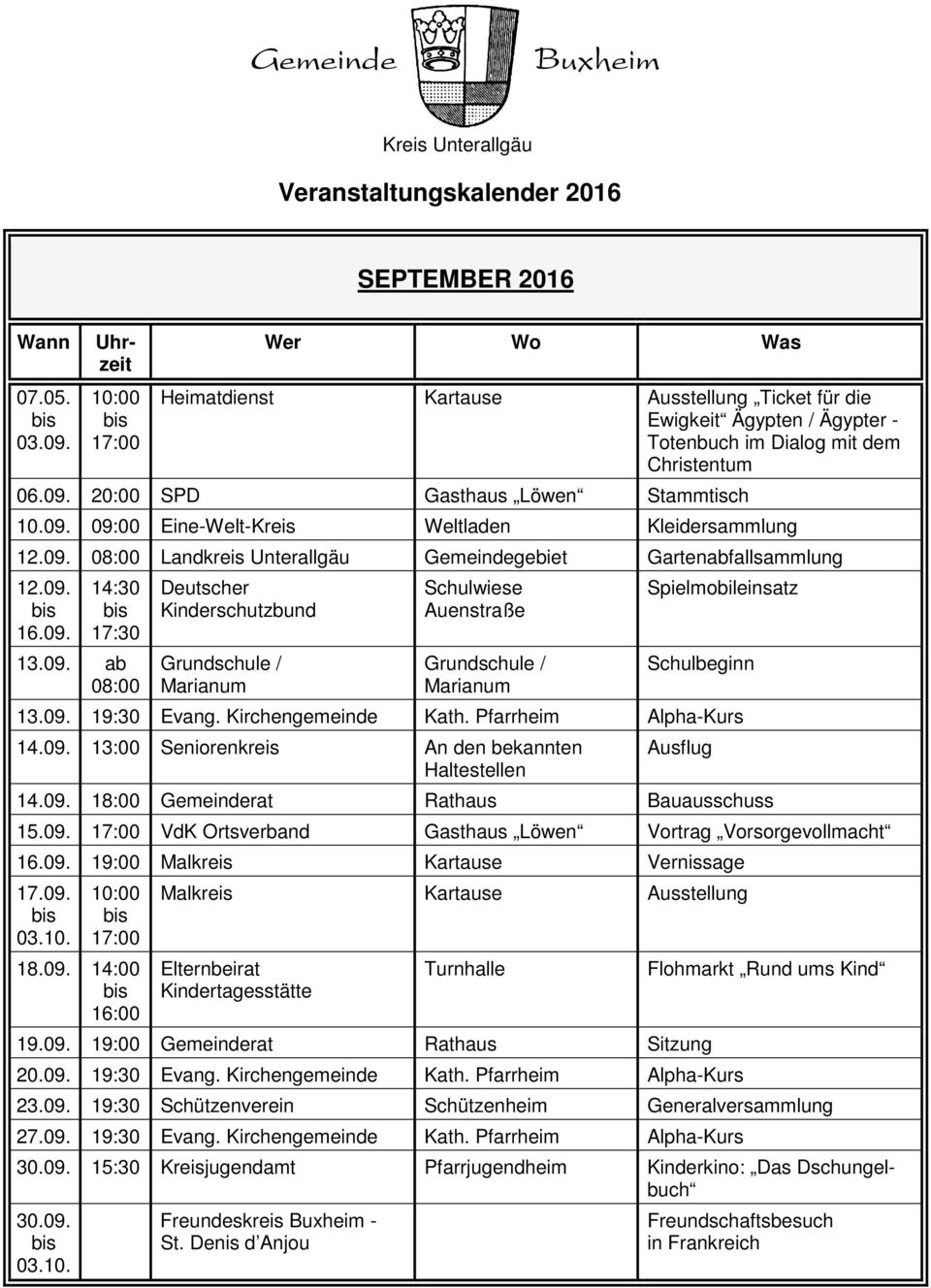 09. 19:30 Evang. Kirchengemeinde Kath. Pfarrheim Alpha-Kurs 14.09. 13:00 Seniorenkreis An den bekannten Haltestellen Ausflug 14.09. 18:00 Gemeinderat Rathaus Bauausschuss 15.09. VdK Ortsverband Gasthaus Löwen Vortrag Vorsorgevollmacht 16.