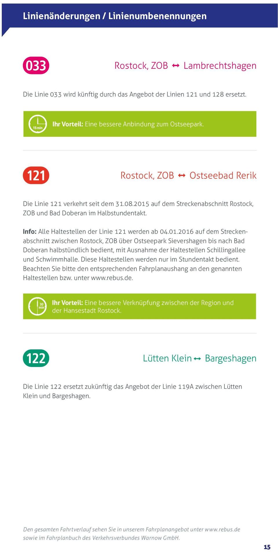 auf dem Streckenabschnitt Rostock, ZOB und Bad Doberan im Halbstundentakt. Info: Alle Haltestellen der Linie 121 werden ab 04.01.
