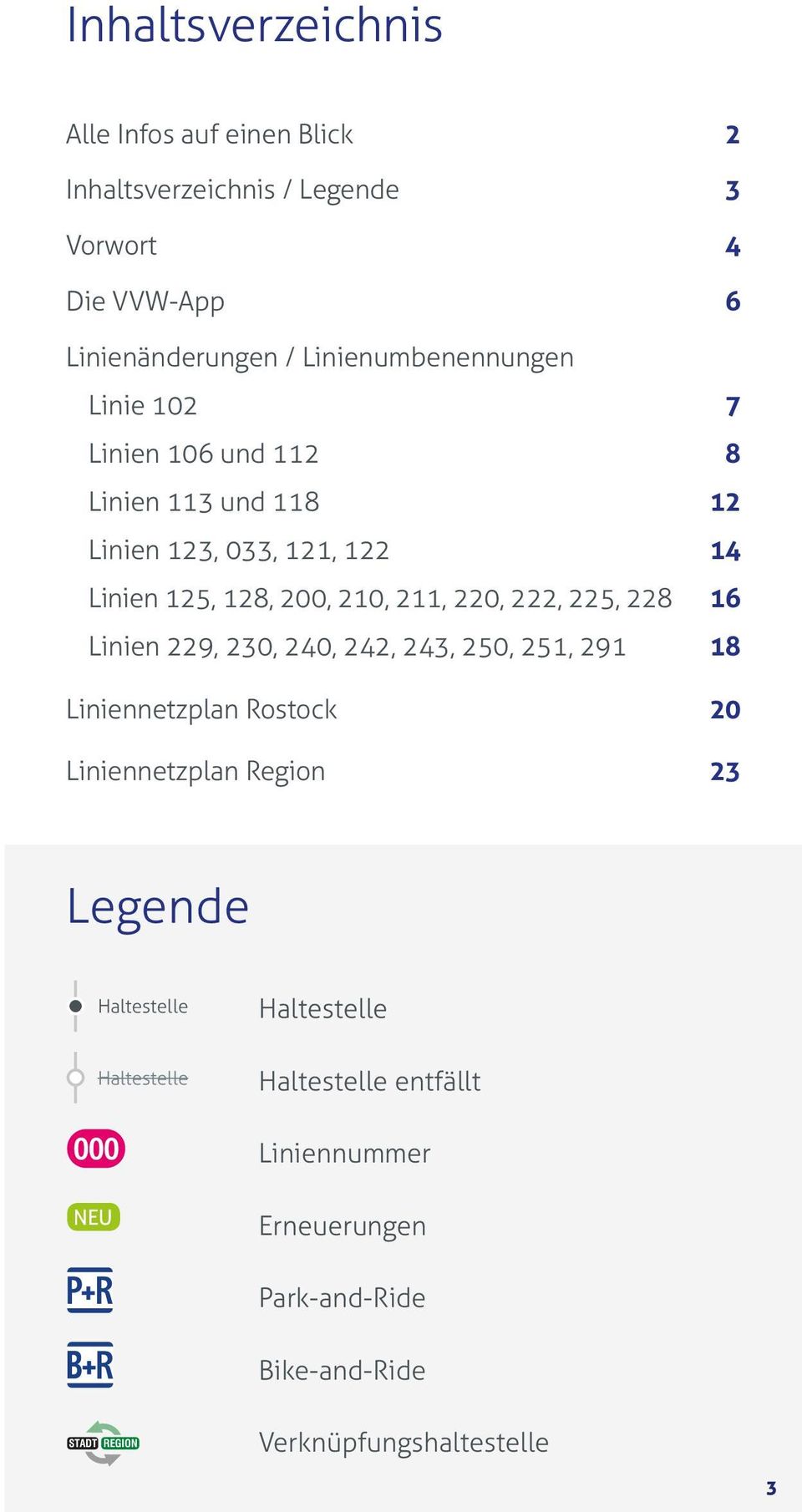 220, 222, 225, 228 16 Linien 229, 230, 240, 242, 243, 250, 251, 291 18 Liniennetzplan Rostock 20 Liniennetzplan Region 23 Legende